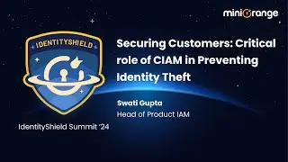 Role of CIAM in Preventing Identity Theft by Swati Gupta I IdentityShield Summit ‘24