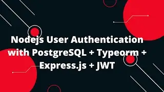 Nodejs User Authentication with PostgreSQL +  Typeorm +  Express.js + JWT