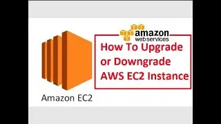 How to Upgrade or Downgrade AWS EC2 Instance