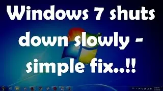 Windows 7 shuts down slowly - simple fix..!!