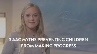 3 AAC Myths Preventing Children from Making Progress