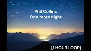 Phil Collins - One more night [1 HOUR LOOP]