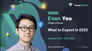 Vue: What to Expect in 2023 by Evan You - Vue.js Nation 2023