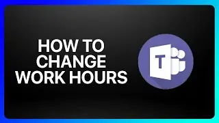 How To Change Work Hours In Microsoft Teams Tutorial