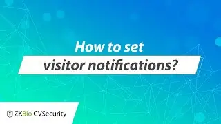 ZKBio CVSecurity Tutorial - How to set visitor notifications?