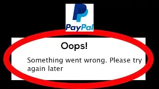 Fix PayPal Oops Something Went Wrong Error Please Try Again Later Problem Solved