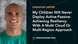 Achieving Resiliency With A Multi-Cloud Or Multi-Region Approach — DaShaun Carter