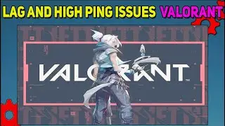 How To Fix Lag and High Ping in Valorant | Lag and High Ping Issues