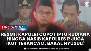 🔴LIVE UPDATE: KAPOLRI RESMI Copot Iptu Rudiana hingga Nasib Kapolres R Terancam gegara Kasus Vina