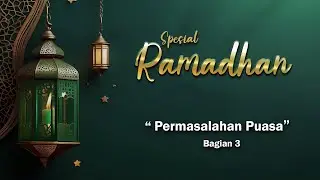 RAMADHAN || PERMASALAHAN PUASA | BAGIAN 3 |MINGGU 31 MARET 2024