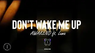 AWAKEND - Don't Wake Me Up (Lyrics) ft. Luma