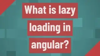 What is lazy loading in angular?