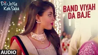 Band Vyah Da Baje Full Audio Song | Dil Jo Na Keh Saka | Himansh Kohli & Priya Banerjee