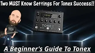 Two MUST Know Settings For Tonex Success! | A Beginners Guide to Tonex