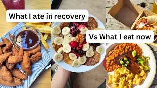 What I Eat Now vs What I Ate in ED Recovery