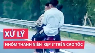 Nhóm thanh thiếu niên 'kẹp 3', phóng xe máy trên đường cao tốc