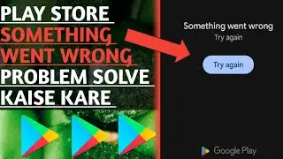 something went wrong play store | something went wrong play store problem