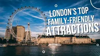 Visiting London with Kids (Part 1): Most popular Family Attractions