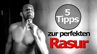 Rasieren Tutorial  - 5 Tipps zur perfekten Rasur - ohne Pickel - Rasieren lernen