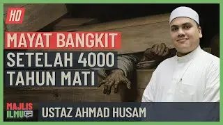 Ustaz Ahmad Husam - Mayat Bangkit Setelah 4000 Tahun Mati