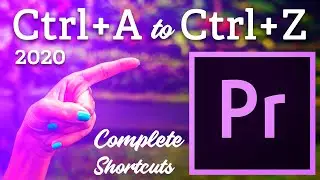 Premiere Pro 2020 Shortcut Keys - Complete Shortcuts 'CTRL+A' to 'CTRL+Z'