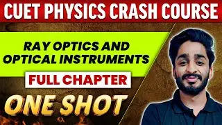 Ray Optics and Optical Instruments  - FULL CHAPTER | Class 12th | CUET Crash Course