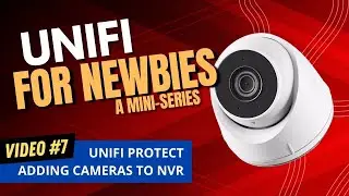 Unifi for Newbies - Unifi Protect NVR and Adding Cameras