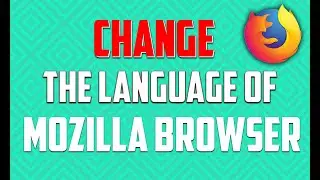 How to Change the Language of Mozila Firefox Browser|change the language of mozilla firefox browser|