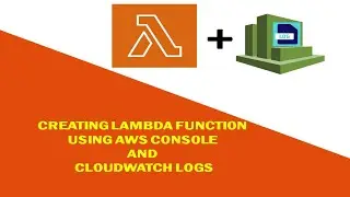 16 CREATING LAMBDA FUNCTION USING AWS CONSOLE AND CLOUDWATCH LOGS