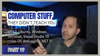 WSL2, Visual Studio Code, Windows 10, Ubuntu/Linux + more - Computer Stuff They Didn't Teach You #19