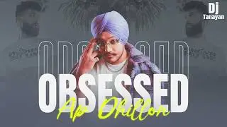 Obsessed X Ap Dhillon Mashup | Riar Saab & Ap Dhillon | Dj Tanayan | Latest Mashup 2023