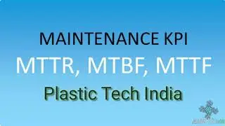 MAINTENANCE KPI:   MTTR   MTBF   MTTF