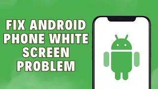 Get Android Phone White Screen Of Death Heres | How To Remove The White Screen Easily