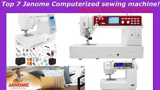 Top 7 janome Computerized sewing machine!! ["JANOME" Reliability by Design]- Reviews & Buying Guide!