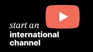 how to start an international YouTube channel