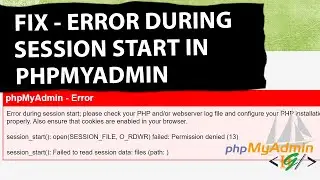 How to Fix Error During Session Start in PhpMyAdmin | Cannot Start Session Without Errors