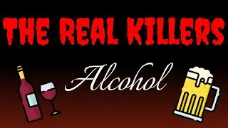 The REAL Killers - Alcohol