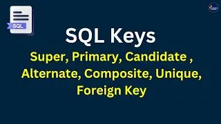 SQL Keys | Super key | Candidate key | Primary key | Alternate key | Foreign key | Unique Key