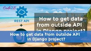 How to get data from outside API in Django project?