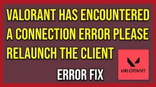 Valorant Has Encountered A Connection Error Please Relaunch The Client To Reconnect (Tutorial)