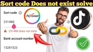 Tiktok sort code does not exist issue | payoneer add in tiktok sort code issue | how put sort code