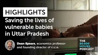 Highlights: Dean Spears on why babies are born small in Uttar Pradesh — and how to save their lives