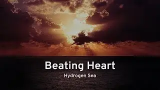 Hydrogen Sea - Beating Heart (Lyrics)