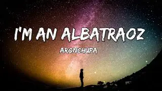 I'm an Albatraoz - AronChupa (Lyrics) | Fab Music