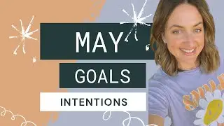 MAY GOALS + INTENTIONS||WHERE DID APRIL GO?