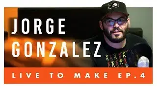 Live to Make Ep. #4 Jorge Gonzalez (Podcaster)