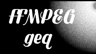 using ffmpeg generic equations geq