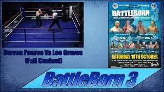 Darren Pearce Vs. Lee Graves (Full Contact) BattleBorn 3