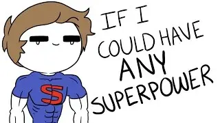 If I Could Have Any Superpower...