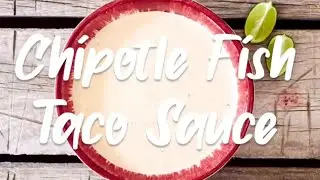 Chipotle Fish Taco Sauce | Crema Sauce